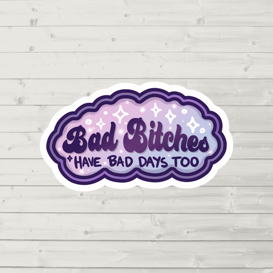 Bad bitches have bad days too die cut